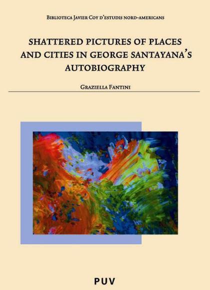 SHATTERED PICTURES OF PLACES AND CITIES IN GEORGE SANTAYANA'S AUTOBIOGRAPHY