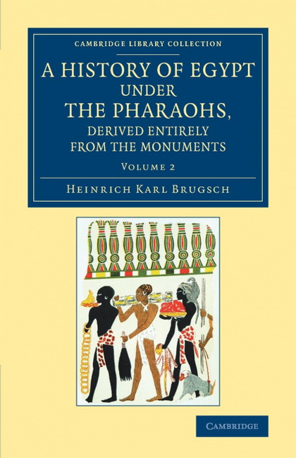A HISTORY OF EGYPT UNDER THE PHARAOHS, DERIVED ENTIRELY FROM THE             MON