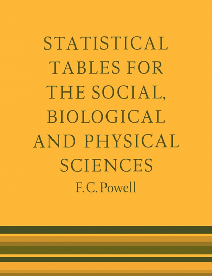 STATISTICAL TABLES FOR THE SOCIAL, BIOLOGICAL AND PHYSICAL SCIENCES