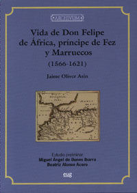 VIDA DE DON FELIPE DE ÁFRICA, PRÍNCIPE DE FEZ Y MARRUECOS (1566-1621)