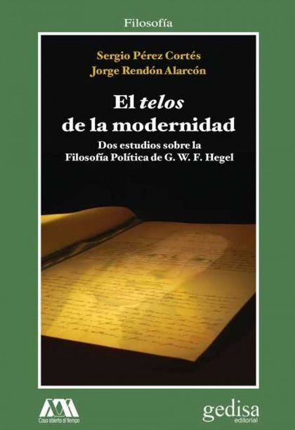 TELOS DE LA MODERNIDAD, EL. DOS ESTUDIOS SOBRE LA FILOSOFÍA POLÍTICA DE G.W. HEGEL