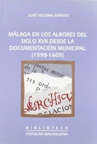 MÁLAGA EN LOS ALBORES DEL SIGLO XVII DESDE LA DOCUMENTACIÓN MUNICIPAL (1598-1605