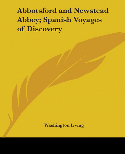 ABBOTSFORD AND NEWSTEAD ABBEY; SPANISH VOYAGES OF DISCOVERY