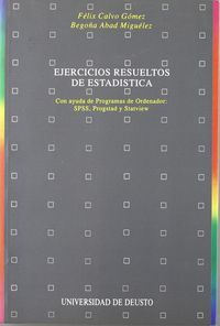 EJERCICIOS RESUELTOS DE ESTADÍSTICA : CON AYUDA DE PROGRAMAS DE ORDENADOR : SPSS, PROGSTAD Y ST