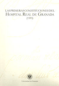 LAS PRIMERAS CONSTITUCIONES DEL HOSPITAL REAL DE GRANADA (1593)