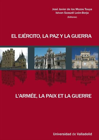 EL EJÉRCITO, LA PAZ Y LA GUERRA : JORNADAS DE LA SOCIEDAD DE HISTORIA DEL DERECHO, 26-28 MAYO 2