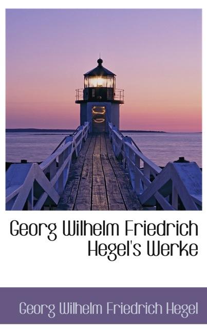 GEORG WILHELM FRIEDRICH HEGEL`S WERKE