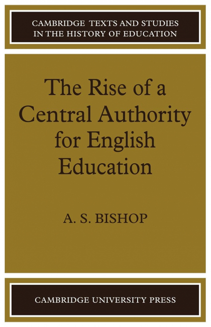 THE RISE OF A CENTRAL AUTHORITY FOR ENGLISH EDUCATION