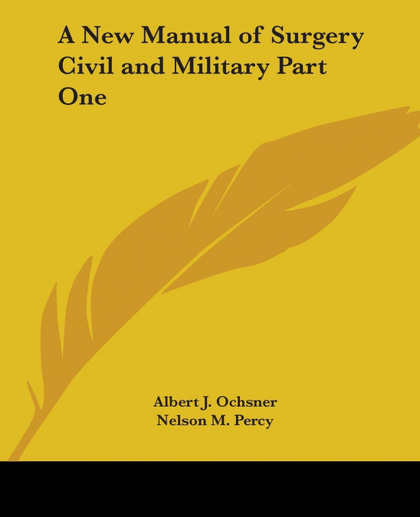 A NEW MANUAL OF SURGERY CIVIL AND MILITARY PART ONE