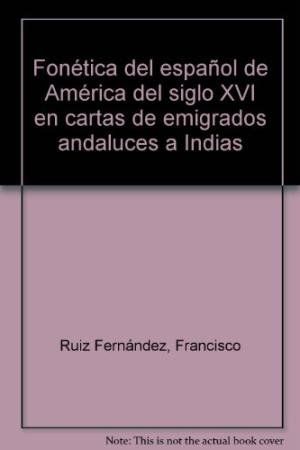 FONÉTICA DEL ESPAÑOL DE AMÉRICA DEL SIGLO XVI EN CARTAS DE EMIGRADOS ANDALUCES A