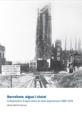 BARCELONA : AIGUA I CIUTAT : LŽABASTAMENT DŽAIGUA ENTRE LES DUES EXPOSICIONS (1888-1929)