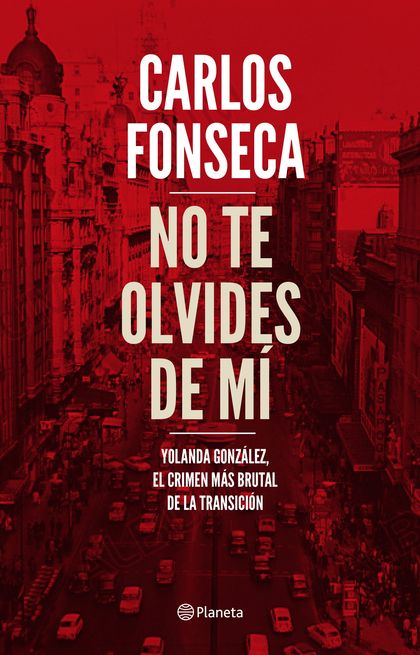 NO TE OLVIDES DE MÍ. YOLANDA GONZÁLEZ, EL CRIMEN MÁS BRUTAL DE LA TRANSICIÓN