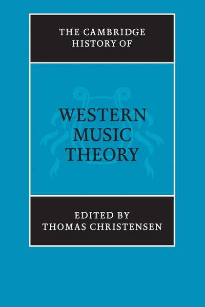 THE CAMBRIDGE HISTORY OF WESTERN MUSIC THEORY