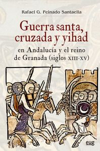 GUERRA SANTA, CRUZADA Y YIHAD EN ANDALUCÍA Y EL REINO DE GRANADA (SIGLOS XIII-XV
