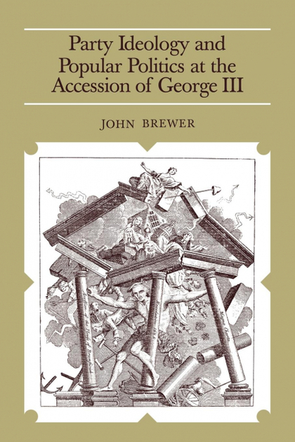PARTY IDEOLOGY AND POPULAR POLITICS AT THE ACCESSION OF GEORGE III