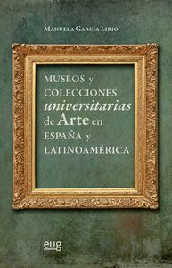 MUSEOS Y COLECCIONES UNIVERSITARIAS DE ARTE EN ESPAÑA Y LATINOAMÉRICA