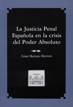 JUSTICIA PENAL ESPAÑOLA EN LA CRISIS DEL PODER ABSOLUTO, LA