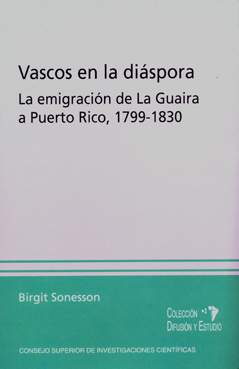VASCOS EN LA DIÁSPORA : LA EMIGRACIÓN DE LA GUAIRA A PUERTO RICO (1799-1830)