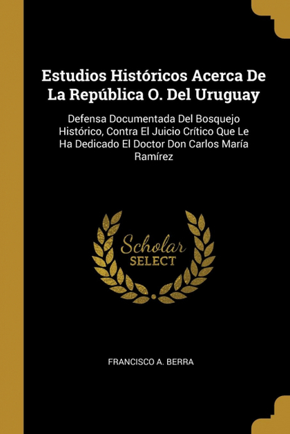ESTUDIOS HISTÓRICOS ACERCA DE LA REPÚBLICA O. DEL URUGUAY