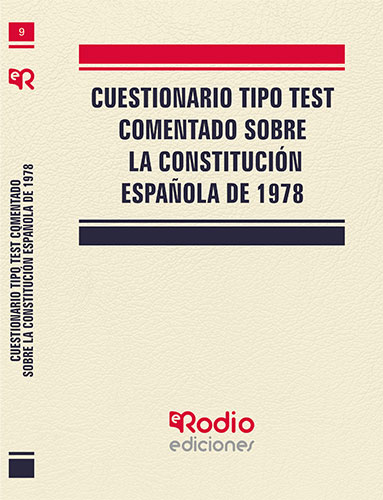 CUESTIONARIO TIPO TEST COMENTADO SOBRE LA CONSTITUCIÓN ESPAÑOLA DE 1978.
