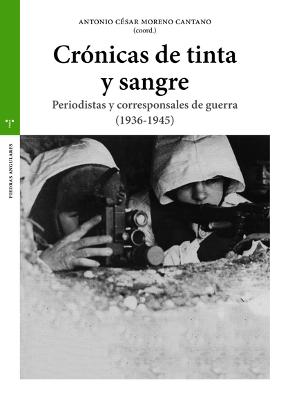 CRÓNICAS DE TINTA Y SANGRE. PERIODISTAS Y CORRESPONSALES DE GUERRA (1936-1945)
