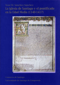 LA IGLESIA DE SANTIAGO Y EL PONTIFICADO EN LA EDAD MEDIA, 1140-1417