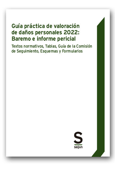 GUÍA PRÁCTICA DE VALORACIÓN DE DAÑOS PERSONALES 2022: BAREMO E INFORME PERICIAL