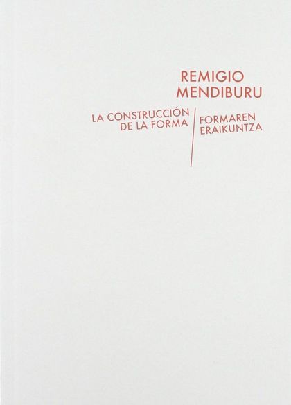 REMIGIO MENDIBURU, LA CONSTRUCCIÓN DE LA FORMA