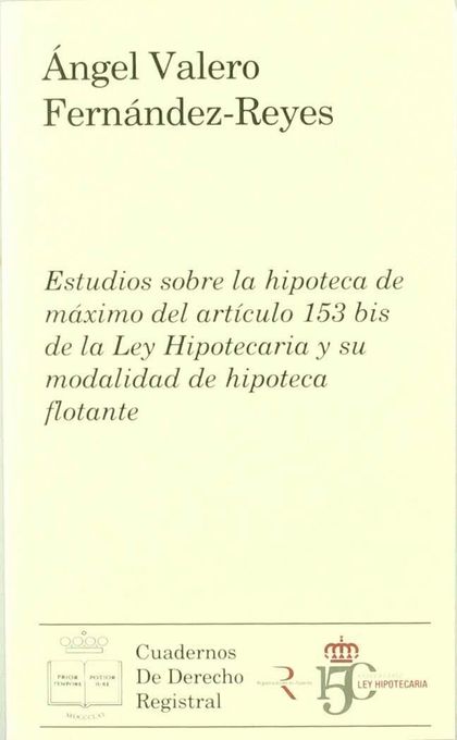 ESTUDIOS SOBRE LA HIPOTECA DE MÁXIMO DEL ARTÍCULO 153 BIS DE LA LEY HIPOTECARIA