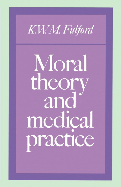 MORAL THEORY AND MEDICAL PRACTICE