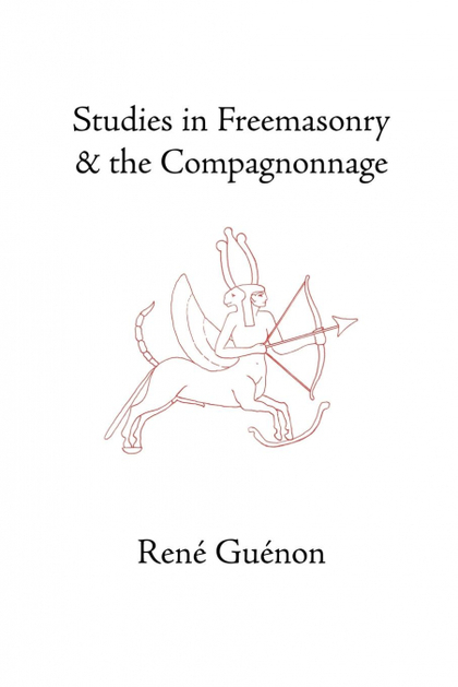 STUDIES IN FREEMASONRY AND THE COMPAGNONNAGE