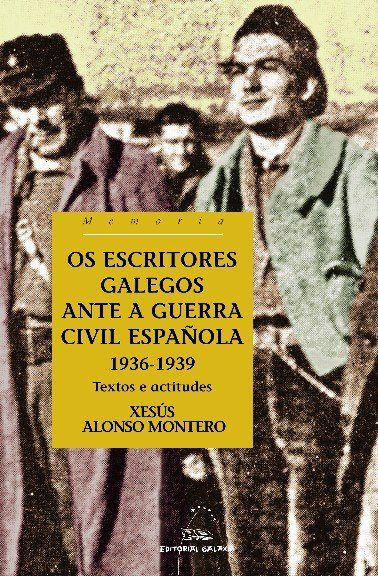 ESCRITORES GALEGOS ANTE A GUERRA CIVIL ESPA?OLA 1936-1939,OS