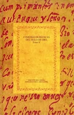 COMEDIAS BURLESCAS DEL SIGLO DE ORO. TOMO V. LOS CONDES DE CARRIÓN; PELIGRAR EN.