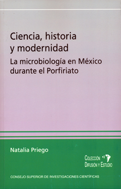 CIENCIA, HISTORIA Y MODERNIDAD : LA MICROBIOLOGÍA EN MÉXICO DURANTE EL PROFIRIATO
