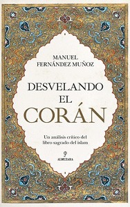 DESVELANDO EL CORÁN. UN ANÁLISIS CRÍTICO DEL LIBRO SAGRADO DEL ISLAM
