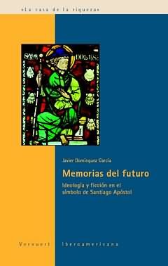 MEMORIAS DE FUTURO : IDEOLOGÍA Y FICCIÓN EN EL SÍMBOLO DE SANTIAGO APÓSTOL