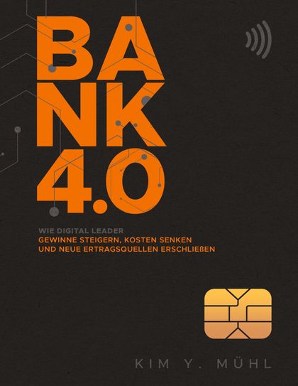 BANK 4.0: WIE DIGITAL LEADER GEWINNE STEIGERN, KOSTEN SENKEN UND NEUE ERTRAGSQUE