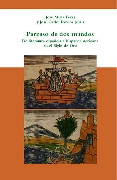PARNASO DE DOS MUNDOS : DE LITERATURA ESPAÑOLA E HISPANOAMERICANA EN EL SIGLO DE ORO