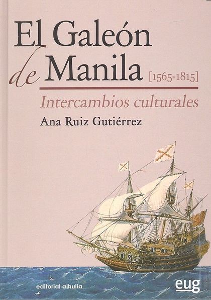 EL GALEÓN DE MANILA [1565-1815]. INTERCAMBIOS CULTURALES