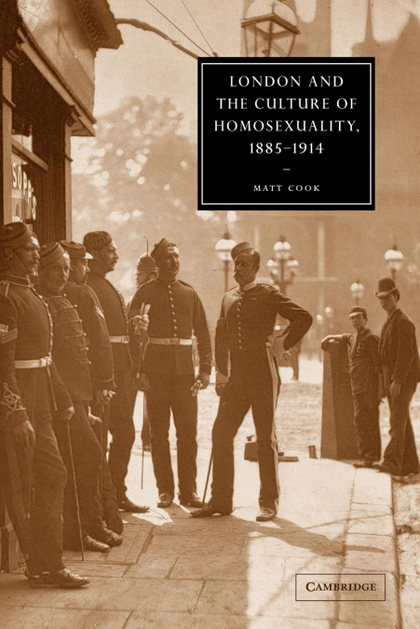 LONDON AND THE CULTURE OF HOMOSEXUALITY, 1885 1914