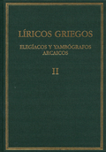 LÍRICOS GRIEGOS. VOL.II. ELEGÍACOS Y YAMBÓGRAFOS ARCAICOS (SIGLOS VII-V A.C.)