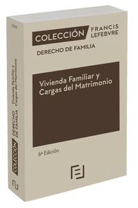 VIVIENDA FAMILIAR Y CARGAS DEL MATRIMONIO 5ª EDC.. COLECCIÓN DERECHO DE FAMILIA