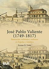 JOSÉ PABLO VALIENTE (1749-1817). ILUSTRACIÓN, REFORMAS Y REALISMO EN ESPAÑA Y AM