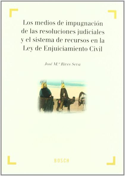 LOS MEDIOS DE IMPUGNACIÓN DE LAS RESOLUCIONES JUDICIALES Y EL SISTEMA DE RECURSO