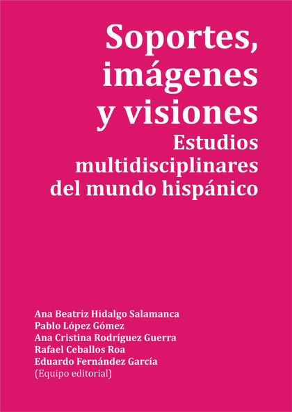 SOPORTES, IMÁGENES Y VISIONES. ESTUDIOS MULTIDISCIPLINARES DEL MUNDO HISPÁNICO
