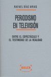 PERIODISMO EN TELEVISIÓN: ENTRE EL ESPECTÁCULO Y EL TESTIMONIO DE LA REALIDAD