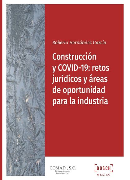 CONSTRUCCIÓN Y COVID-19: RETOS JURÍDICOS Y ÁREAS DE OPORTUNIDAD PARA LA INDUSTRI