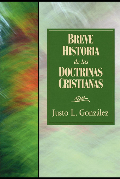 BREVE HISTORIA DE LAS DOCTRINAS CRISTIANAS = A CONCISE HISTORY OF CHRISTIAN DOCT