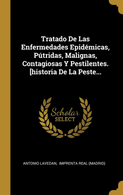 TRATADO DE LAS ENFERMEDADES EPIDÉMICAS, PÚTRIDAS, MALIGNAS, CONTAGIOSAS Y PESTIL
