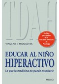 EDUCAR AL NIÑO HIPERACTIVO. LO QUE LA MEDICINA NO PUEDE ENSEÑARLE